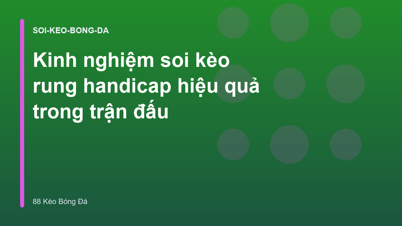 Kinh nghiệm soi kèo rung handicap hiệu quả trong trận đấu