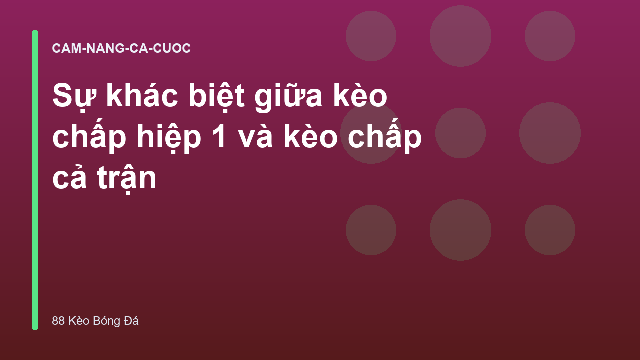 Sự khác biệt giữa kèo chấp hiệp 1 và kèo chấp cả trận